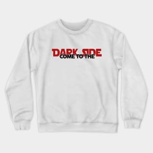 Come To The Dark Side Crewneck Sweatshirt